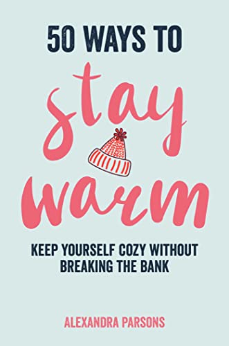Alexandra Parsons - 50 Ways to Stay Warm : Keep Yourself Cozy without image 1
