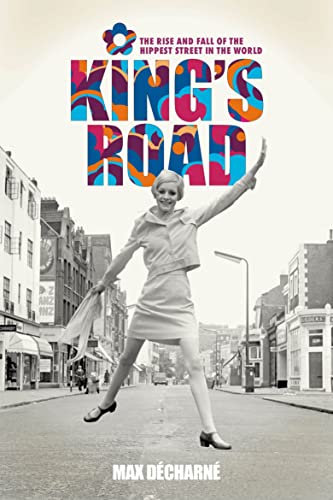 Max Decharne - King's Road : The Rise and Fall of the Hippest Stre image 1