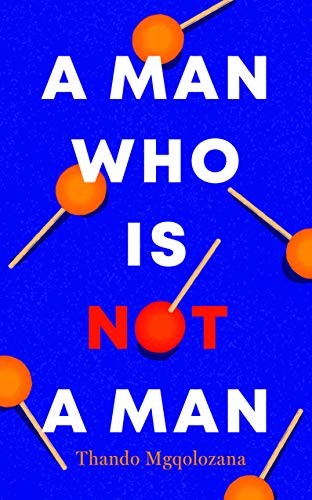 Thando Mgqolozana - A Man Who Is Not a Man - Paperback image 1