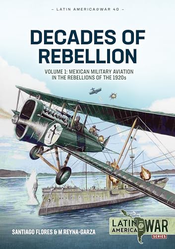 M Reyna Garza - Decades of Rebellion : Mexican Military Aviation in Ac image 1
