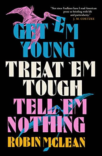 Robin McLean - Get 'em Young, Treat 'em Tough, Tell 'em No image 1