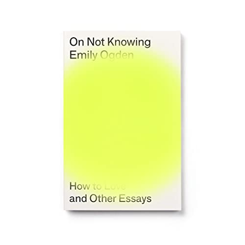 Emily Ogden - On Not Knowing : How to Love and Other Essays - Paperbac image 1