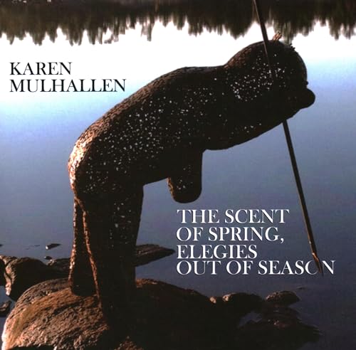 Karen Mulhallen - Scent of Spring, Elegies Out Of Season - Paperback image 1