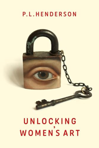P L Henderson - Unlocking Women's Art : Pioneers, Visionaries & Ra image 1