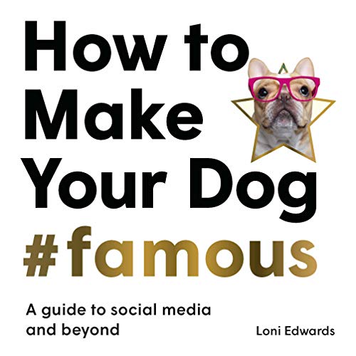 Loni Edwards - How To Make Your Dog #Famous : A Guide to Social Media image 1