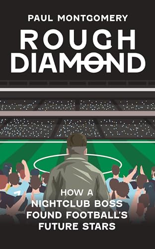 Paul Montgomery - Rough Diamond : How A Nightclub Boss Found Football& image 1