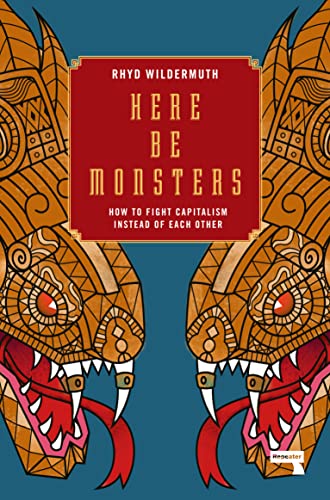 Rhyd Wildermuth - Here Be Monsters : How to Fight Capitalism Instead o image 1