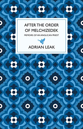 Adrian Leak - After the Order of Melchizedek : Memoirs of an Anglican image 1