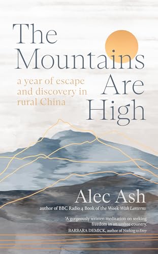 Alec Ash - Mountains Are High : a year of escape and discovery in rura image 1