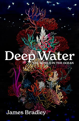 James Bradley - Deep Water : the world in the ocean - Hardback image 1