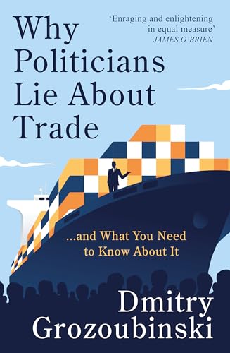 Dmitry Grozoubinski - Why Politicians Lie About Trade... and What You image 1