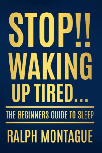 Ralph Montague - Stop!! Waking Up Tired : The Beginners Guide To Sleep image 1
