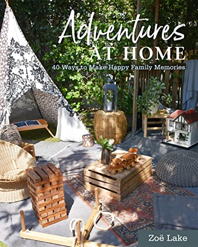 Zoe Lake - Adventures at Home : 40 Ways to Make Happy Family Memories image 1