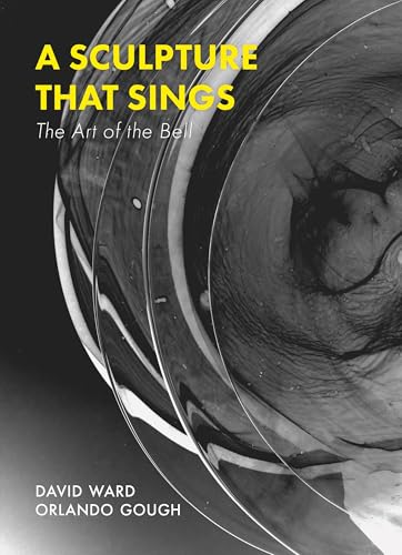David Ward - A Sculpture That Sings : The Art of the Bell - Paperback image 1