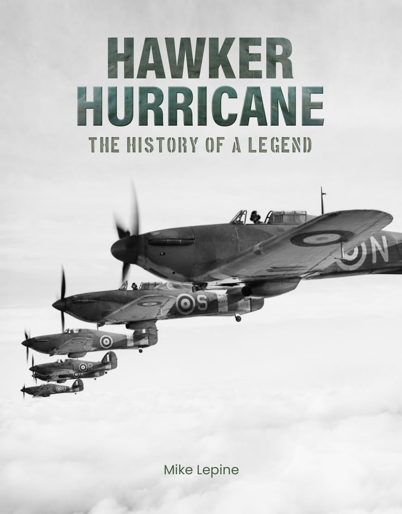 Mike Lepine - Hawker Hurricane : The History of a Legend - Hardback