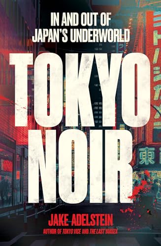 Jake Adelstein - Tokyo Noir : in and out of Japan’s underworld - Pap image 1