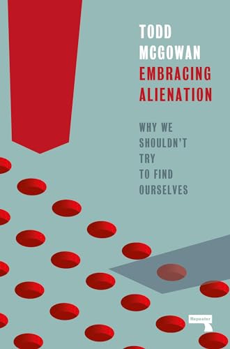 Todd Mcgowan - Embracing Alienation : Why We Shouldnt Try to Find Ours image 1