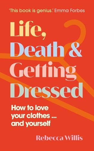 Rebecca Willis - Life, Death and Getting Dressed : How to love your cl image 1