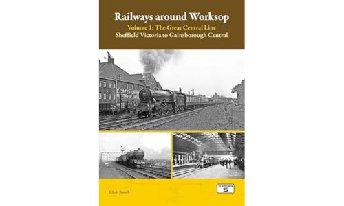 Chris Booth - Railways Around Worksop Volume 1: The Great Central Line image 1