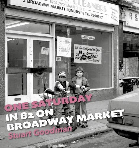 Stuart Goodman - One Saturday in 82 on Broadway Market - Hardback image 1