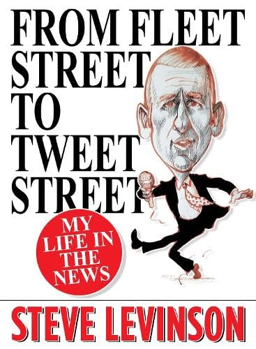 Steve Levinson - From Fleet Street to Tweet Street : My Life in the Ne image 1