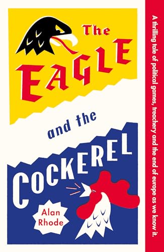 Alan Rhode - Eagle and the Cockerel : A thrilling tale of political ga image 1