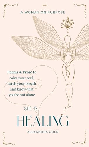 She is... Healing: Poems & Prose to calm your soul, catch your breath and know that you're not alone