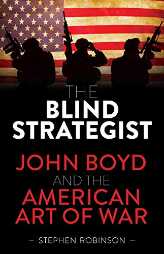 Stephen Robinson - Blind Strategist : John Boyd and the American Art o image 1