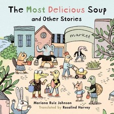 Mariana Ruiz Johnson - Most Delicious Soup and Other Stories - Hardbac image 1