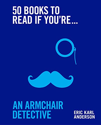 Eric Karl Anderson - 50 Books to Read If You're an Armchair Detect image 1