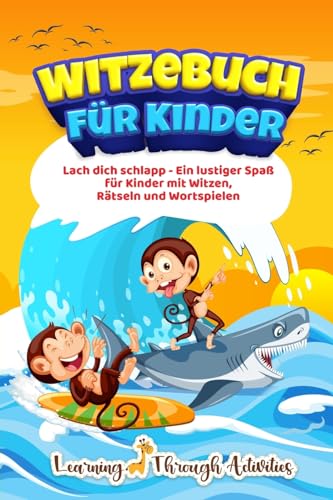 Witzebuch f?r Kinder: Lach dich schlapp - Ein lustiger Spa? f?r Kinder mit Witzen, R?tseln und Wortspielen