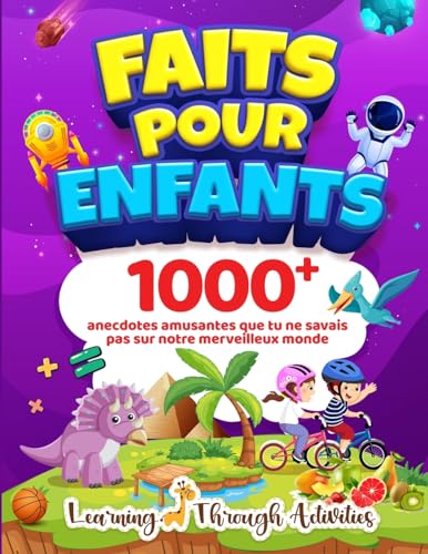 Faits Pour Enfants: 1000 anecdotes amusantes que tu ne savais pas sur notre merveilleux monde