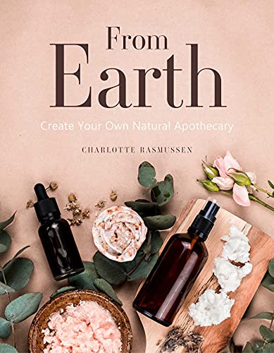 Charlotte Rasmussen - From Earth : A guide to creating a natural apoth image 1