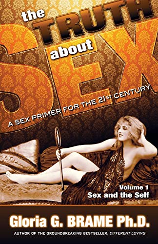 The Truth About Sex, A Sex Primer for the 21st Century Volume I: Sex and the Self