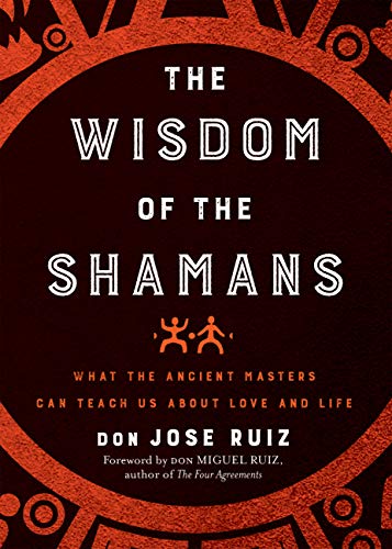 Don Jose Ruiz - Wisdom of the Shamans : What the Ancient Masters Can T image 1