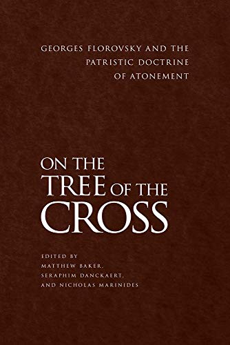 John Behr - On the Tree of the Cross : Georges Florovsky and the Patri image 1