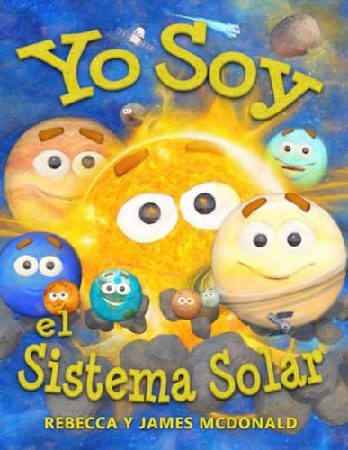 Yo Soy el Sistema Solar: Un libro infantil sobre el espacio, desde el Sol, pasando por los planetas, ayudando a los ni?os de preescolar, jard?n infant