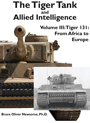Bruce Oliver Newsome - Tiger Tank and Allied Intelligence: Tiger 131: