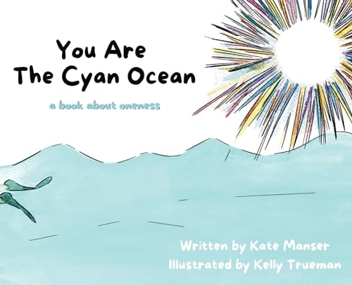 You Are The Cyan Ocean: A Book About Oneness