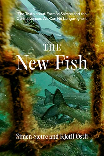 Kjetil Ostli - New Fish : The Truth about Farmed Salmon and the Conseq image 1