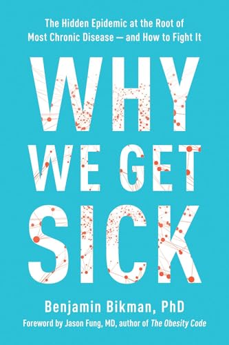 Benjamin Bikman - Why We Get Sick : The Hidden Epidemic at the Root of image 1