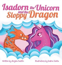 Angela Castillo - Isadorn the Unicorn and the Sloppy Dragon - Hardback image 1
