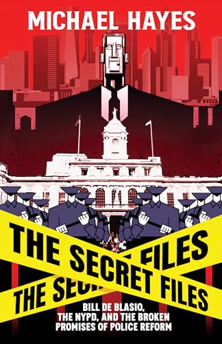 Michael Hayes - Secret Files : Bill de Blasio, The NYPD & the Broken P image 1