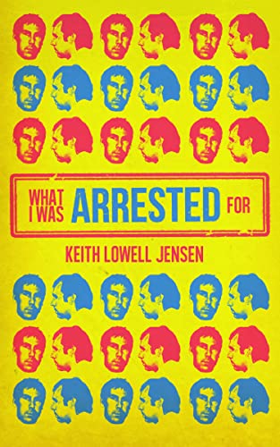 Keith Lowell Jensen - What I Was Arrested For - Paperback image 1