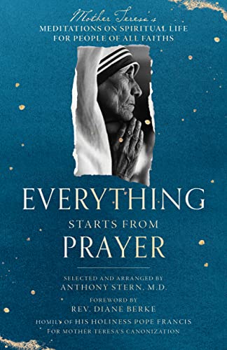 Everything Starts from Prayer : Mother Teresa's Meditations on Spiritual Life for People of All Faiths