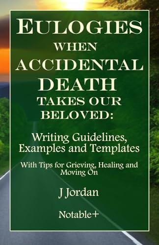 Eulogies When Accidental Death Takes Our Beloved: Writing Guidelines, Examples and Templates