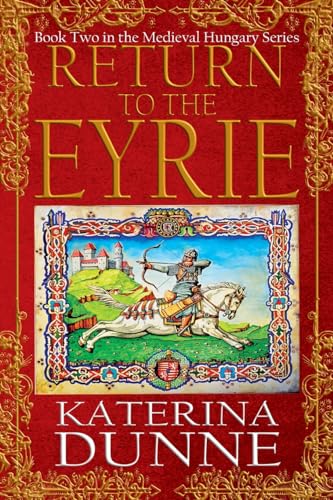 Return to the Eyrie: The Medieval Hungary Series - Book Two