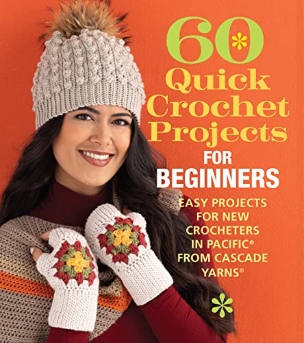 60 Quick Crochet Projects for Beginners : Easy Projects for New Croche