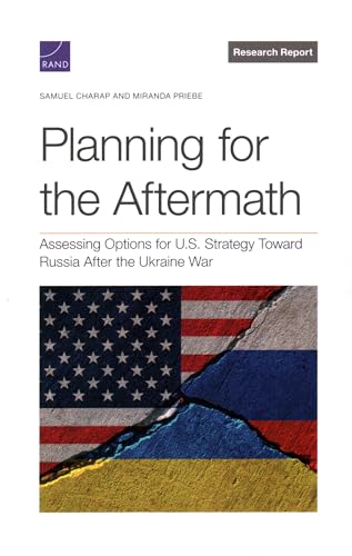 Planning for the Aftermath: Assessing Options for U.S. Strategy Toward Russia After the Ukraine War