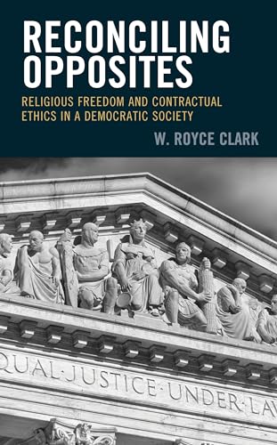 Reconciling Opposites : Religious Freedom and Contractual Ethics in a Democratic Society